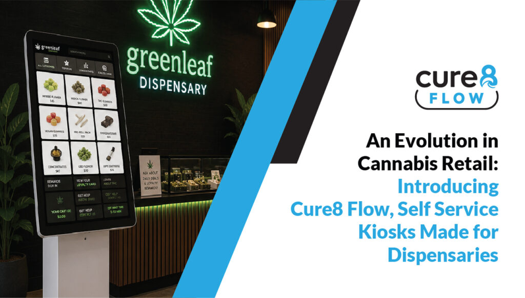 An Evolution in Cannabis Retail: Introducing Cure8 Flow, Self-Service Kiosks Made for Dispensaries